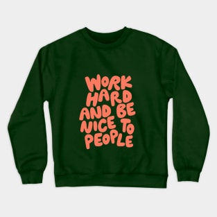 Work Hard and Be Nice to People in Green and Orange Crewneck Sweatshirt